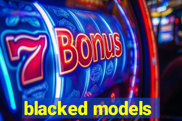 blacked models